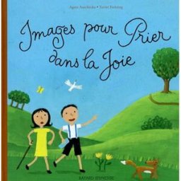 Images pour prier dans la joie Agnès Auschitzka, Xavier Frehring Bayard Jeunesse