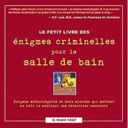 Le petit livre des énigmes criminelles pour la salle de bain M. Diane Vogt, Renée Thivierge ADA
