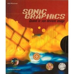 Sonic graphics : quand le son devient image Matt Woolman Thames & Hudson