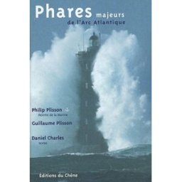 Phares majeurs de l'Arc Atlantique Philip Plisson, Guillaume Plisson, Daniel Charles Chêne