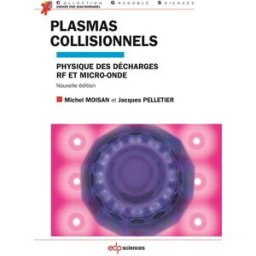 Plasmas collisionnels : physique des décharges RF et micro-onde Michel Moisan, Jacques Pelletier EDP sciences