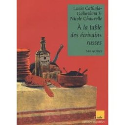 A la table des écrivains russes Lucia Cathala-Galinskaïa, Nicole Chauvelle Ed. de l'Aube
