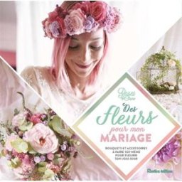 Des fleurs pour mon mariage : bouquets et accessoires à faire soi-même pour fleurir son joli jour Roses by Claire Rustica