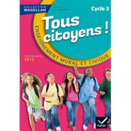Tous citoyens ! : enseignement moral et civique, cycle 3 : nouveaux programmes 2015 sophie le callennec, emilie françois Hatier