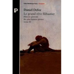 Histoire générale des plus fameux pirates. Vol. 2. Le grand rêve flibustier Daniel Defoe Payot