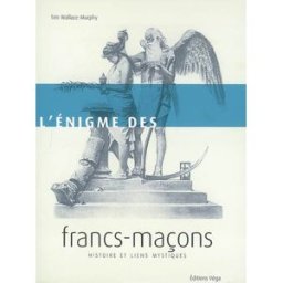 L'énigme des francs-maçons : histoire et liens mystiques Tim Wallace-Murphy Véga
