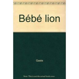Bébé lion Pascale de Bourgoing, Eric Gasté Calligram