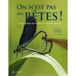 On n'est pas des bêtes ! : l'encyclopédie de la séduction chez les animaux hachette jeunesse Hachette Jeunesse