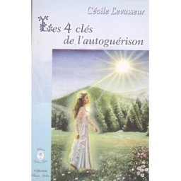 Les 4 clés de l'autoguérison : les causes spirituelles des maladies et du mal-être Cécile Levasseur Sophiakalia