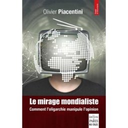 Le mirage mondialiste : comment l'oligarchie manipule l'opinion Olivier Piacentini Ed. de Paris-Max Chaleil