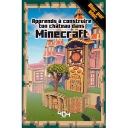 Apprends à construire ton château dans Minecraft Stéphane Pilet Editions 404