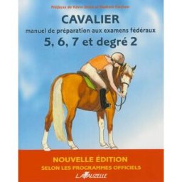 Cavalier : manuel de préparation aux examens fédéraux, 5, 6, 7 et degré 2 : selon les programmes off Patrick Perreau, Laurence Jacquey Lavauzelle