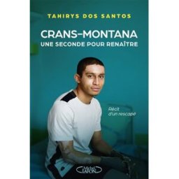 Crans-Montana : une seconde pour renaître : récit d'un rescapé Tahirys Dos Santos M. Lafon