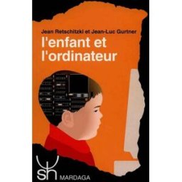 L'enfant et l'ordinateur Jean Retschitzki, Jean-Luc Gurtner Mardaga