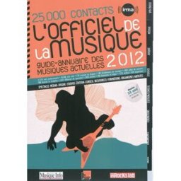 L'officiel de la musique 2012 : guide-annuaire des musiques actuelles : 25.000 contacts IRMA (France) IRMA
