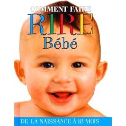Comment faire rire bébé. Vol. 1. De la naissance à 18 mois collectif Hors collection