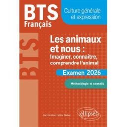 Les animaux et nous, imaginer, connaître, comprendre l'animal : BTS français, culture générale et ex Collectif Ellipses