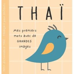 Petit dictionnaire THAÏ français pour enfants, Premiers mots avec de grandes images: Livre bébé pour Gwyneth Kitzler Independently published