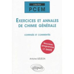Exercices et annales de chimie générale : corrigés et commentés : nouveau programme L1 santé Antoine Gédéon Ellipses