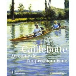 Caillebotte au coeur de l'impressionnisme juliane cosandier, collectif la Bibliothèque des arts