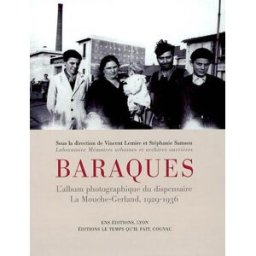 Baraques : l'album photographique du dispensaire La Mouche-Gerland, 1929-1936 lemire, vincent Le Temps qu'il fait, ENS Editions