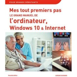 Mes tout premiers pas : le grand manuel de l'ordinateur, Windows 10 & Internet Servane Heudiard First interactive