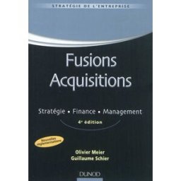 Fusions, acquisitions : stratégie, finance, management Olivier Meier, Guillaume Schier Dunod