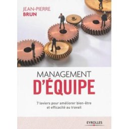 Management d'équipe : 7 leviers pour améliorer bien-être et efficacité au travail Jean-Pierre Brun Eyrolles
