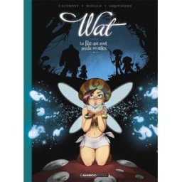 Wat. Vol. 1. La fée qui avait perdu ses ailes Christophe Cazenove, William Maury Bamboo