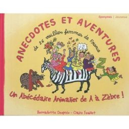 Anecdotes et aventures : l'abécédaire animalier de A à zèbre Claire Feuillet, Bernadette Després Eponymes