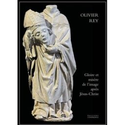 Gloire et misère de l'image après Jésus-Christ Olivier Rey Conférence