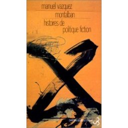 Histoires de politique fiction Manuel Vazquez Montalban Bourgois