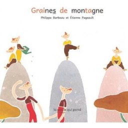Graines de montagne Philippe Barbeau, Etienne Pageault La Poule qui pond