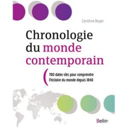 Chronologie du monde contemporain : 780 dates-clés pour comprendre l'histoire du monde depuis 1848 Caroline Boyer Belin