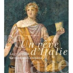Un rêve d'Italie : la collection du marquis Campana collectif, françoise gaultier, laurent haumesser, anna trofimova, christopher forbes Lienart éditions, Louvre éditions