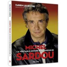 La véritable histoire des chansons de Michel Sardou Fabien Lecoeuvre Hugo Image