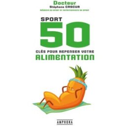 Sport : 50 clés pour repenser votre alimentation Stéphane Cascua Amphora