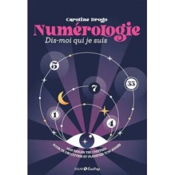 Numérologie : dis-moi qui je suis : fais parler tes chiffres pour te découvrir et planifier ton anné Caroline Drogo Solar