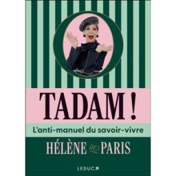 Tadam ! : l'anti-manuel du savoir-vivre Hélène in Paris Leduc.s éditions