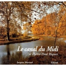 Le Canal du Midi et Pierre-Paul Riquet : histoire du canal royal en Languedoc Jacques Morand Edisud