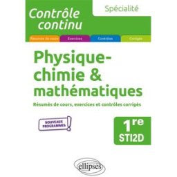 Physique chimie & mathématiques 1re STI2D, spécialité : résumés de cours, exercices et contrôles cor Pascal Clavier, Thomas Petit Ellipses