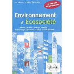 Environnement et écosociété : histoire, acteurs, économie, gestion, droit, écologie, patrimoine, san gabriel wackermann, collectif Ellipses