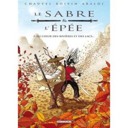 Le sabre & l'épée. Vol. 2. Au coeur des rivières et des lacs... David Chauvel, Hervé Boivin Delcourt