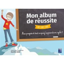 Mon album de réussite CP, CE1, CE2 : mes progrès et tout ce que j'apprends en cycle 2 Danièle Adad Retz