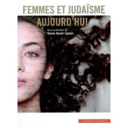 Femmes et judaïsme aujourd'hui : actes du colloque Femmes et judaïsme dans la société contemporaine lipsyc, sonia-sarah In press