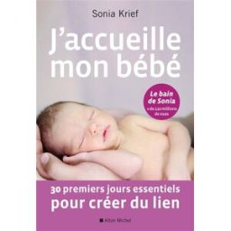 J'accueille mon bébé : 30 premiers jours essentiels pour créer du lien Sonia Krief Albin Michel