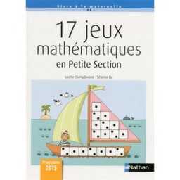 17 jeux mathématiques en petite section : programme 2015 Lucette Champdavoine, Séverine Fix Nathan
