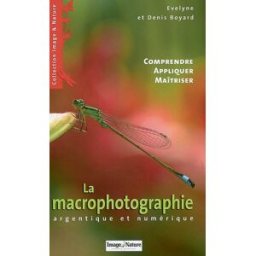 La macrophotographie argentique et numérique : comprendre, appliquer, maîtriser Evelyne Boyard, Denis Boyard Terre d'images