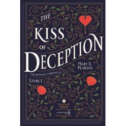 The remnant chronicles. Vol. 1. The kiss of deception Mary E. Pearson De La Martinière Jeunesse