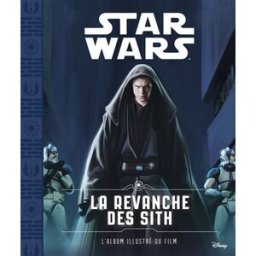 Star Wars. Vol. 3. La revanche des Sith : l'album illustré du film Walt Disney company, Brian Wood Hachette jeunesse-Disney